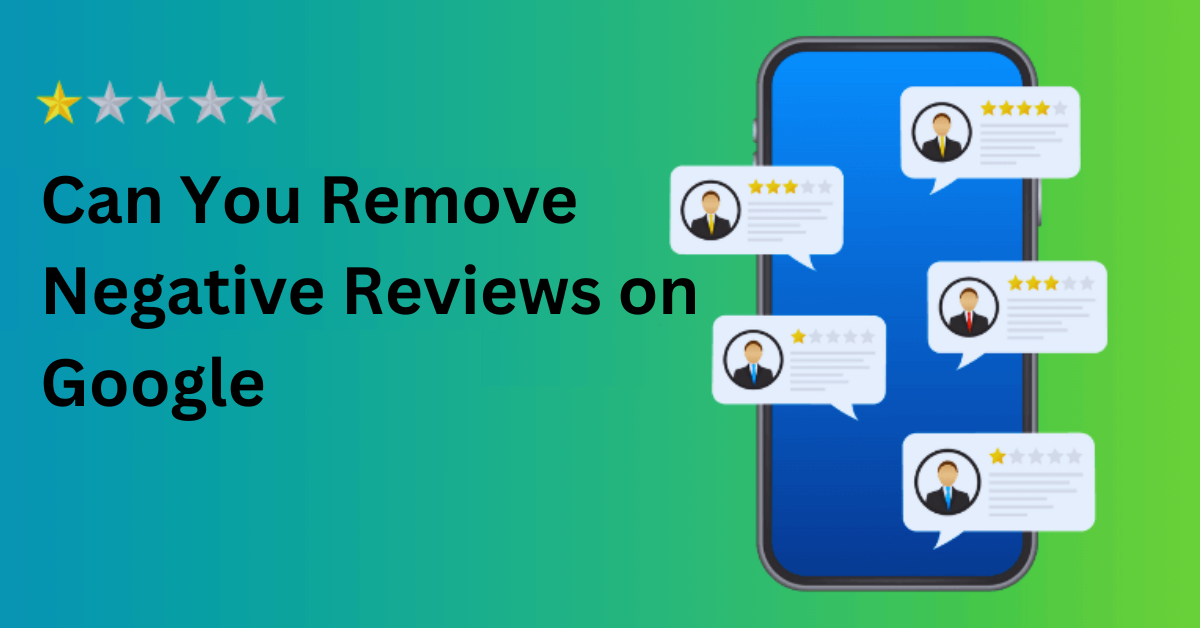 Can You Remove Negative Reviews on Google